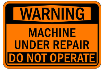 maintenance in progress sign and labels machine under repairs do not operate