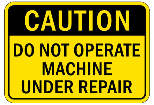 maintenance in progress sign and labels do not operate machine under repair