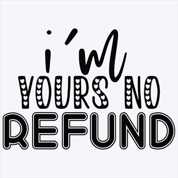 I'm Yours Mo Refund  Svg Design, Vector File.