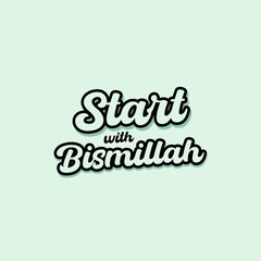 Start with Bismillah. A typographic islamic quote and moslem quote poster design. Inspirational quotes. 
