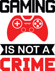 Gaming svg design, GAMING IS NOT A CRIME, new design, creative, gamer svg design, svg, gaming svg cut files, svg, design, gaming typography, eps.