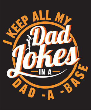 I keep all my-dad jokes in a dad a base -DAD Quote, Custom, Typography, Print, Vector Template Design