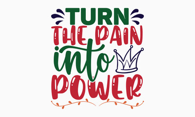 Turn the pain into power- motivational t-shirt design, Hand drawn lettering phrase, Calligraphy graphic design, White background, SVG Files for Cutting, Silhouette, EPS 10