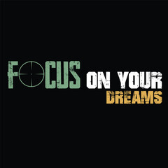 focus on your dream and motivational quote, apparel t-shirt design typography illustration