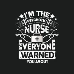 I'm the psychotic nurse everyone warned you about, Nurse t shirt design vector.