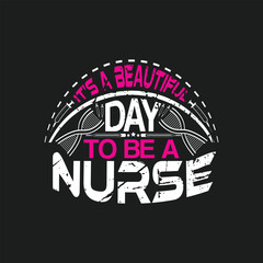 It's a beautiful day to be a nurse, Nurses t shirt design vector.