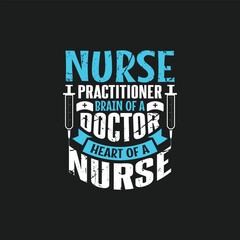 Nurse practitioner brain of a doctor heart of a nurse, Nurse t shirt design vector.