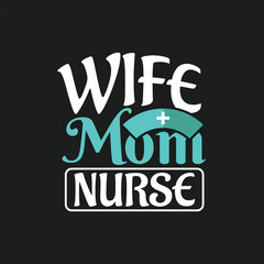 Wife mom nurse, Nursing typographic t shirt design.