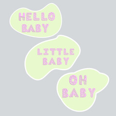 A set of stickers with the text hello baby, and little baby, oh baby.