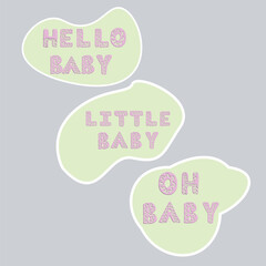 A set of stickers with the text hello baby, and little baby, oh baby.