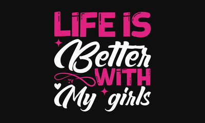Fototapeta na wymiar Life is better with my girls - Mother's Day Svg t-shirt design. Hand Drawn Lettering Phrases, Calligraphy T-Shirt Design, Ornate Background, Handwritten Vector, Eps 10.