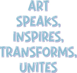  This aesthetic lettering vector design features the quote "Art speaks, inspires, transforms, unites," reminding us of the powerful medium that art is in our lives