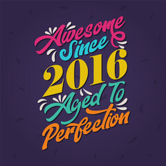 Awesome since 2016 Aged to Perfection. Awesome Birthday since 2016 Retro Vintage