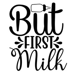 But First Milk svg