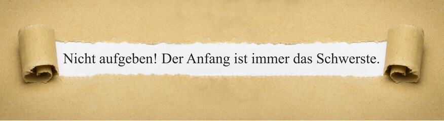 Nicht aufgeben! Der Anfang ist immer das Schwerste.