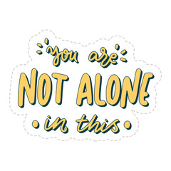 you are not alone in this sticker
