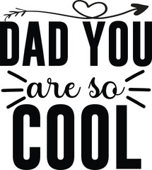 Dad You Are so Cool