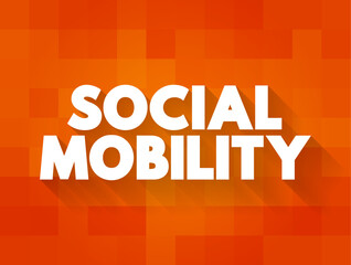 Social Mobility is the movement of individuals, families, households or other categories of people within or between social strata in a society, text concept background