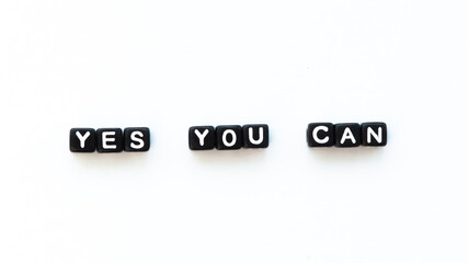 Yes you can motivational quote in black letters on white background. Inspiration concept.
