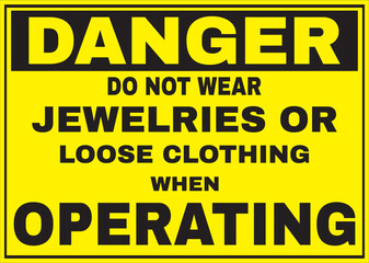 Do not wear jewelries or loose clothing when operating