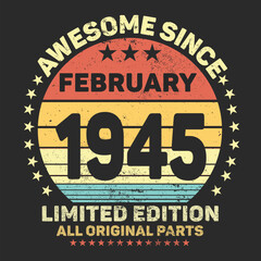 Awesome Since February 1945. Vintage Retro Birthday Vector, Birthday gifts for women or men, Vintage birthday shirts for wives or husbands, anniversary T-shirts for sisters or brother
