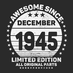 Awesome Since December 1945. Vintage Retro Birthday Vector, Birthday gifts for women or men, Vintage birthday shirts for wives or husbands, anniversary T-shirts for sisters or brother