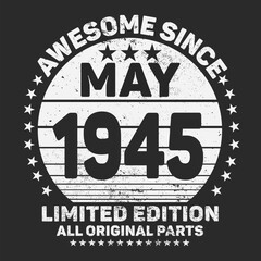 Awesome Since May 1945. Vintage Retro Birthday Vector, Birthday gifts for women or men, Vintage birthday shirts for wives or husbands, anniversary T-shirts for sisters or brother