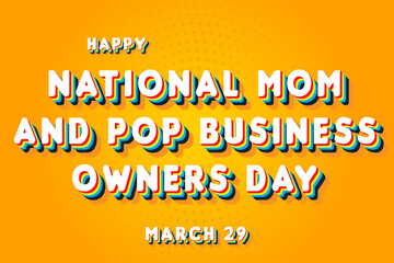 Happy National Mom and Pop Business Owners Day, March 29. Calendar of March Retro Text Effect, Vector design