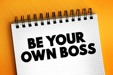Be Your Own Boss text on notepad, concept background