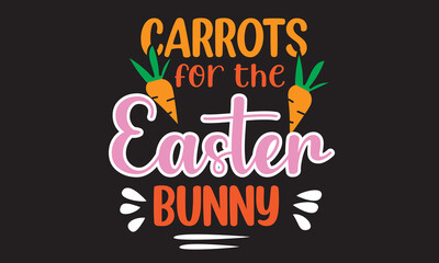 Carrots For The Easter Bunny Svg T-Shirt Design