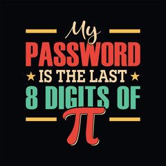 Fototapeta na wymiar My password is the last 8 digits of pi - Pi Day t shirt design vector