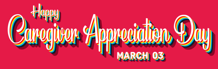Happy Caregiver Appreciation Day, March 03. Calendar of March Retro Text Effect, Vector design