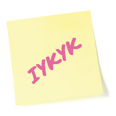 If you know, you know acronym IYKYK typography text macro closeup, pink marker written generation Z Tiktok slang inside jokes concept isolated yellow adhesive post-it sticky note sticker macro closeup