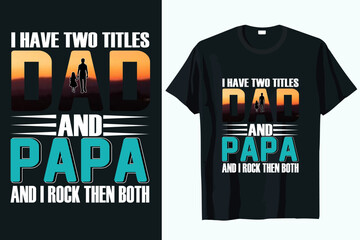 I HAVE TWO TITLES, DAD AND PAPA. father T-shirt design template vector and graphic element.