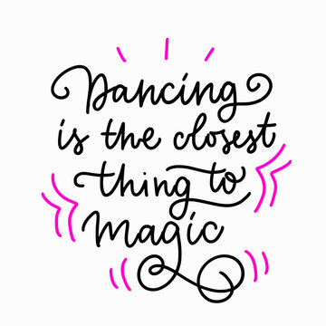 Trendy calligraphy phrase. Slogan of Dancing is the closest thing to magic. Concept for dance school, class, online lessons. Girly artwork for streetwear, pins, patchworks, tee print, blogging.