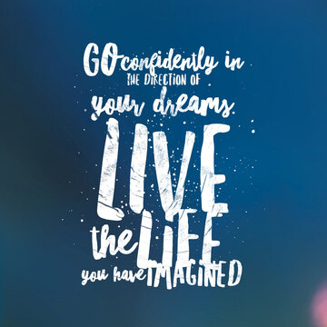 happiness quote for happy life, Go confidently in the direction of your dreams. Live the life you have imagined