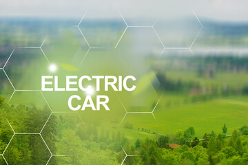 Electric car and EV electrical energy for environment, Ecosystem safe environment. Pure life in the...