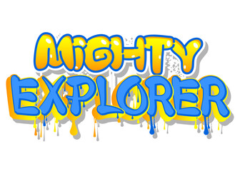 Mighty Explorer. Graffiti tag. Abstract modern street art decoration performed in urban painting style.