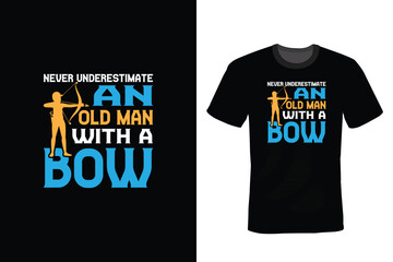 Never Underestimate An Old Man With A Bow, Archery T shirt design, vintage, typography
