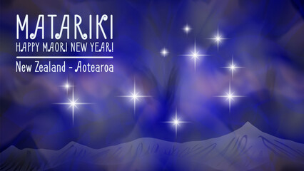 New Zealand Matariki. Maori Happy New Year. Festive poster. Pleiades star clusters, nebula and mountains. Aotearoa