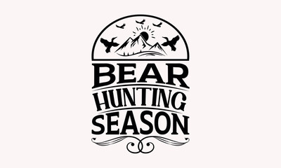 Bear Hunting Season - Hunting svg design , This illustration can be used as a print on t-shirts and bags, stationary or as a poster , Hand drawn vintage hand lettering. 