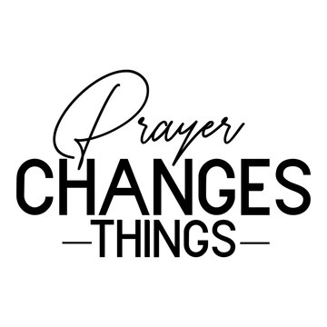Prayer Changes Things Images – Browse 228 Stock Photos, Vectors, and ...