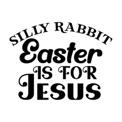 Fototapeta na wymiar Silly Rabbit Easter is For Jesus