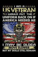 I am a US Veteran I would put the uniform back on if America needed me I may be older, move slower but my skills still remain. usa t- shirt design.
