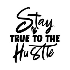 Stay True to the Hustle