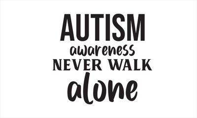 Autism Awareness Never Walk Alone SVG T-Shirt Design 