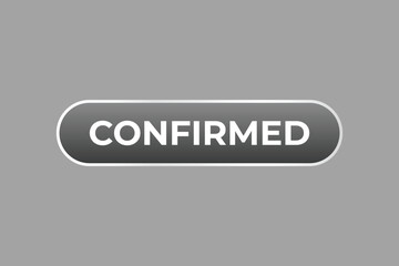 Confirmed Button. Speech Bubble, Banner Label Confirmed