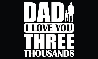 Dad I Love You Three Thousands, Love You Dad, Best Dad In The World, Father's Day Quote, Happy Father's Day, Papa Gifts, Father's Graphic T Shirt Design