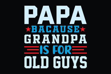 papa bacause grandpa is for old guys
