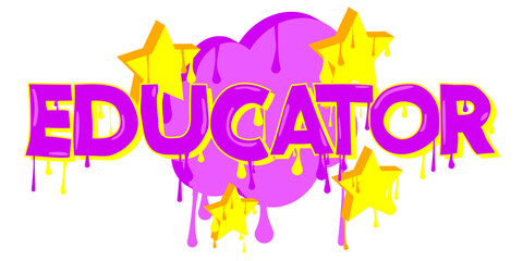 Educator. Graffiti tag. Abstract modern street art decoration performed in urban painting style.